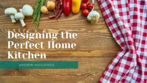 Designing The Perfect Home Kitchen