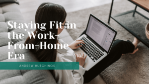 Staying Fit In The Work From Home Era (1)